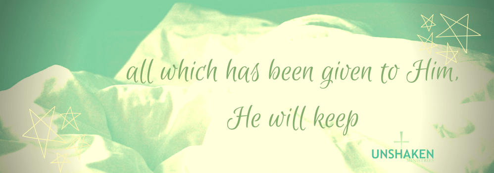 all which has been given to Him,He will keep (1)